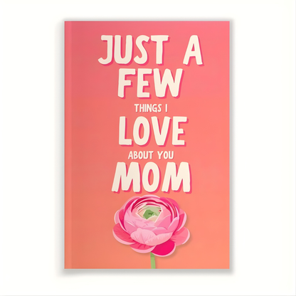 Just a Few Things I Love About You Mom: Book Gift
